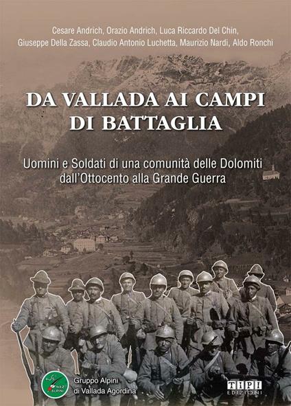 Da Vallada ai campi di battaglia. Uomini e soldati di una comunità delle Dolomiti dall'Ottocento alla grande guerra - copertina