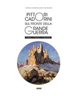 Pittori Cadorini sul fronte della Grande Guerra. P. Solero E. Rossaro E. Marchioni