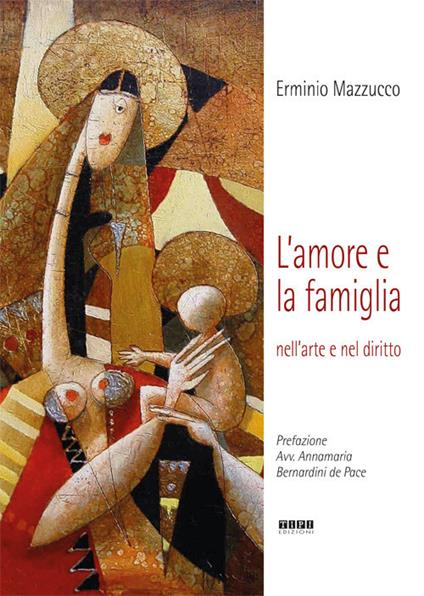 L' amore e la famiglia. Nell'arte e nel diritto. Ediz. illustrata - Erminio Mazzucco - copertina