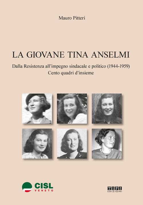 La giovane Tina Anselmi. Dalla Resistenza all'impegno sindacale e politico (1944-1959). Centro quadri d'insieme - Mauro Pitteri - copertina