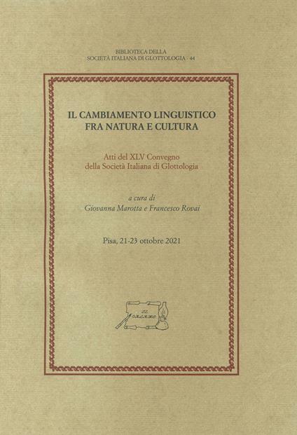 Il cambiamento linguistico fra natura e cultura. Atti del XLV Convegno della Società Italiana di Glottologia (Pisa, 21-23 ottobre 2021) - copertina
