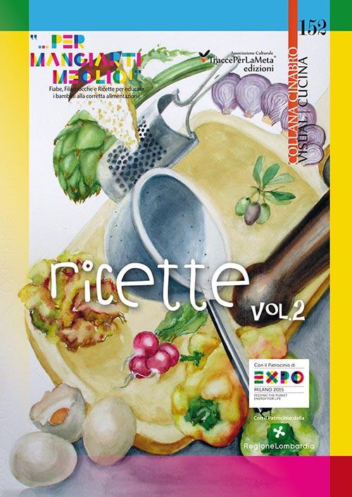 Ricette «... per mangiarti meglio!». Fiabe, Filastrocche e Ricette per educare i bambini alla corretta alimentazione. Vol. 2 - copertina