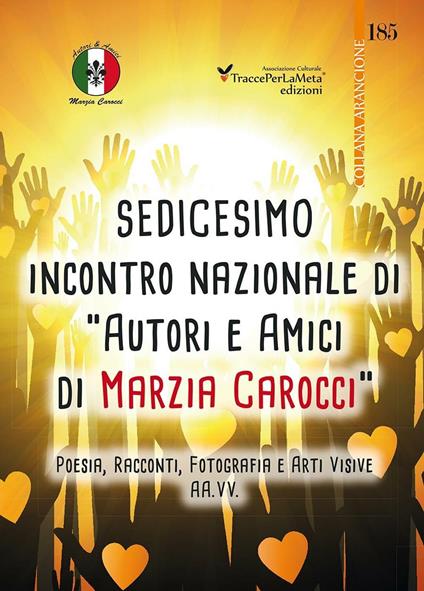 16° Incontro nazionale di autori e amici di Marzia Carocci. Poesia, racconti, fotografie e arti visive - copertina