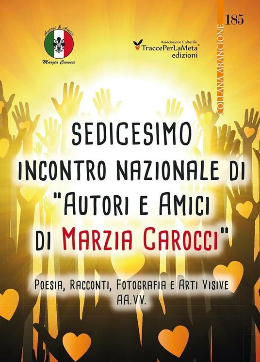 16° Incontro nazionale di autori e amici di Marzia Carocci. Poesia, racconti, fotografie e arti visive - copertina