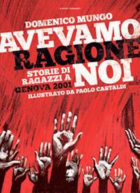 Avevamo ragione noi. Storie di ragazzi a Genova 2001 - Domenico Mungo - copertina