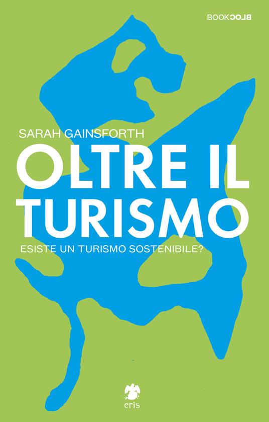 Oltre il turismo. Esiste un turismo sostenibile? - Sarah Gainsforth - copertina