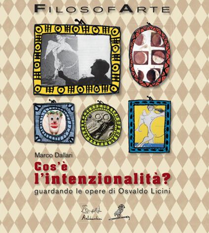 Cos'è l'intenzionalità? Guardando le opere di Osvaldo Licini. Ediz. illustrata - Marco Dallari - copertina