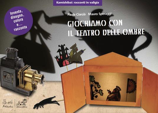 Giochiamo con il teatro delle ombre. Con 2 sagome - Paola Ciarcià,Mauro Speraggi - copertina