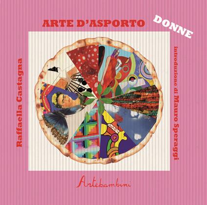 Arte d'asporto: le donne. Ediz. illustrata - Raffaella Castagna - copertina