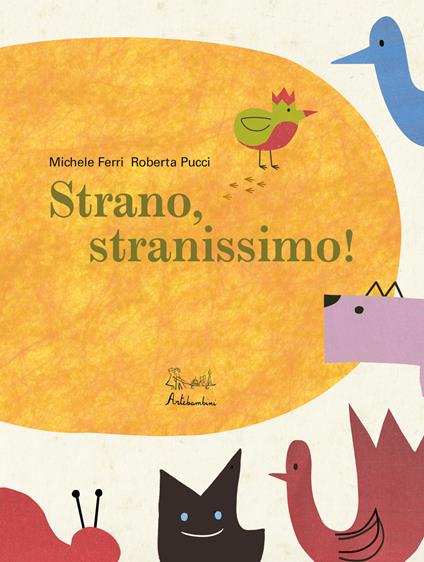 Strano, stranissimo! Ediz. a colori - Michele Ferri,Roberta Pucci - copertina