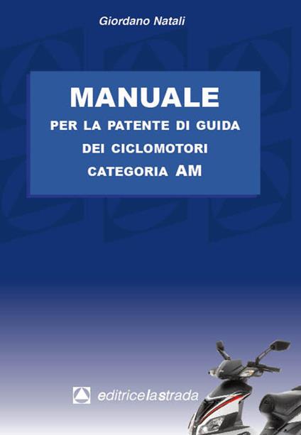 Manuale per la patente di guida dei ciclomotori categoria AM - Giordano Natali - copertina