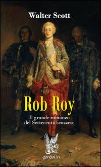 Rob Roy. Il grande romanzo del Settecento scozzese - Walter Scott - copertina