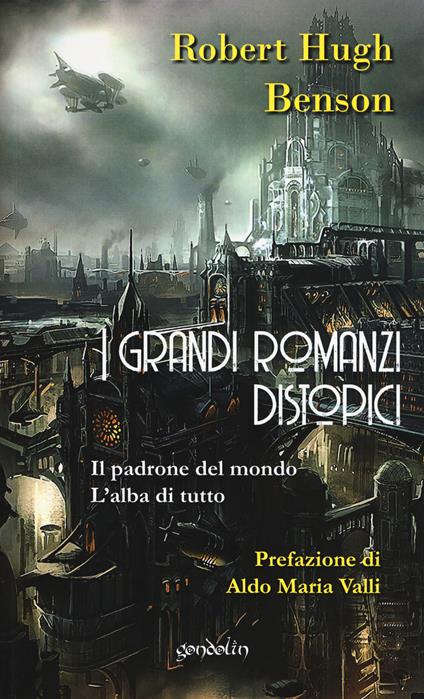 I grandi romanzi distopici. Il padrone del mondo-L'alba di tutto - Robert Hugh Benson - copertina