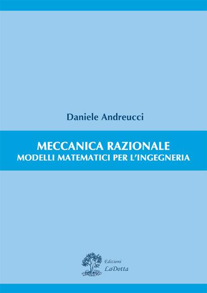 Meccanica razionale. Modelli matematici per l'ingegneria - Daniele Andreucci - copertina