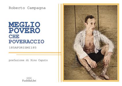 Meglio povero che poveraccio. 185 aforismi 185. Nuova ediz. - Roberto Campagna - copertina