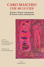 Caro maschio che mi uccidi. Poesie e lettere romanzate di donne morte ammazzate