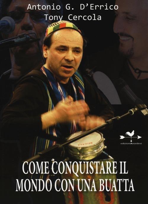 Come conquistare il mondo con una buatta - Antonio G. D'Errico,Tony Cercola - copertina