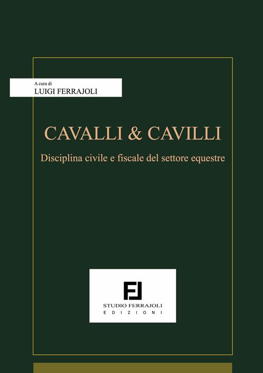 Cavalli & cavalli. Disciplina civile e fiscale del settore equestre - Luigi Ferrajoli - copertina