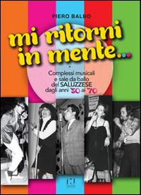 Mi ritorni in mente... Complessi e sale da ballo del saluzzese dagli anni '50 ai '70 - Piero Balbo - copertina