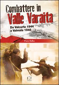 Combattere in valle Varaita. Da Valcurta 1944 a Valmala 1945 - Piero Balbo - copertina