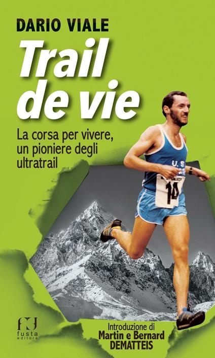 Trail de vie. La corsa per vivere, un pioniere degli ultratrail - Dario Viale - copertina