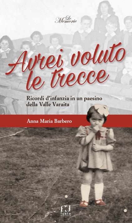 Avrei voluto le trecce. Ricordi d’infanzia in un paesino della Valle Varaita - Anna Maria Barbero - copertina