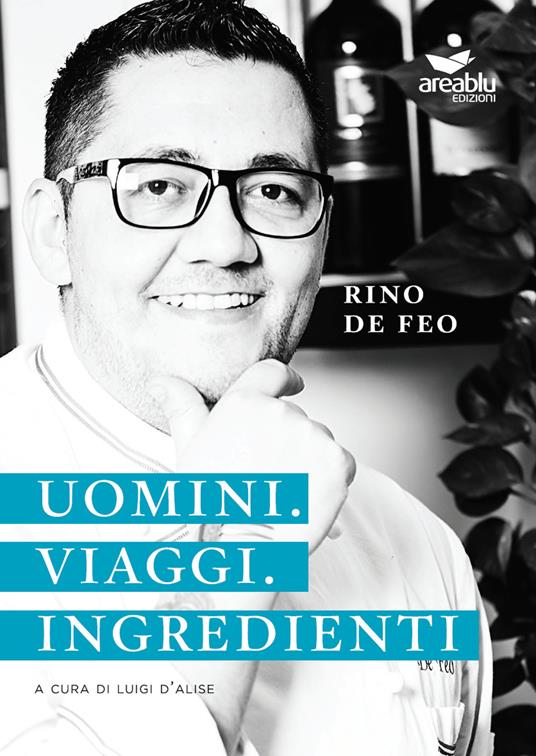 Uomini. Viaggi. Ingredienti - Rino De Feo - copertina