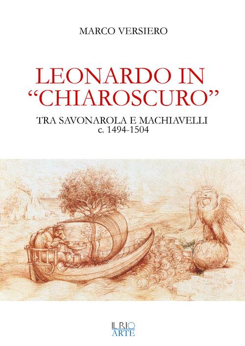 Leonardo in «chiaroscuro». Tra Savonarola e Machiavelli ca. 1494-1504 - Marco Versiero - copertina