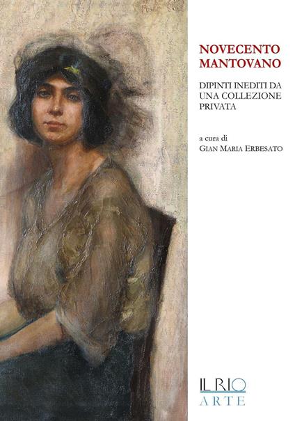 Novecento mantovano. Dipinti inediti da una collezione privata. Catalogo della mostra (Mantova, 17 aprile-19 giugno 2016) - copertina