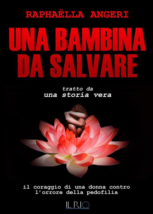 Una bambina da salvare. Il coraggio di una donna contro l'orrore della pedofilia - Raphaëlla Angeri - copertina
