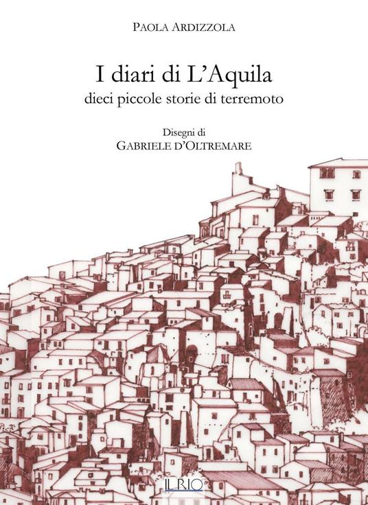 I diari di L'Aquila. Dieci piccole storie di terremoto - Paola Ardizzola - copertina