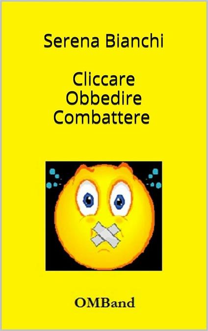 Cliccare Obbedire Combattere - Serena Bianchi - ebook