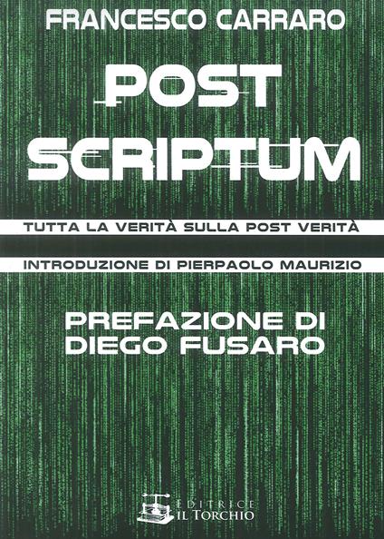 Post scriptum. Tutta la verità sulla post verità - Francesco Carraro - copertina