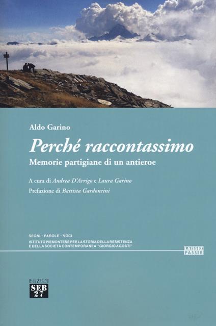 Perché raccontassimo. Memorie partigiane di un antieroe - Aldo Garino - copertina