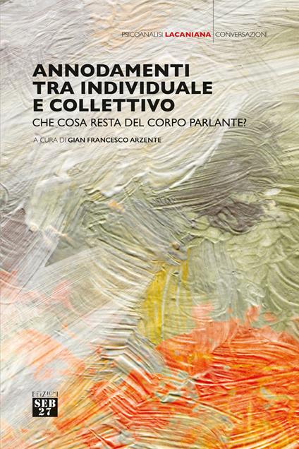Annodamenti tra individuale e collettivo. Che cosa resta del corpo parlante? - copertina