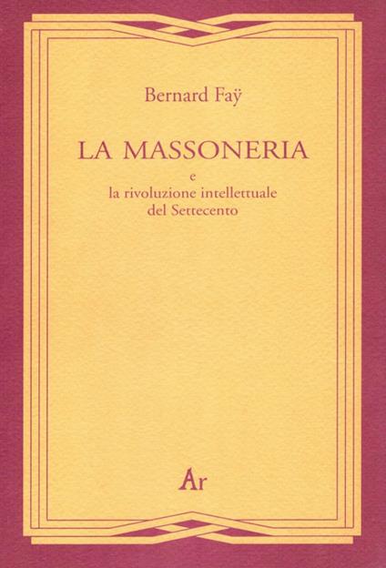 La massoneria e la rivoluzione intellettuale del Settecento - Bernard Fay - copertina