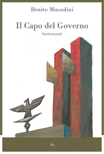 Il capo del governo. Incitamenti - Benito Mussolini - copertina