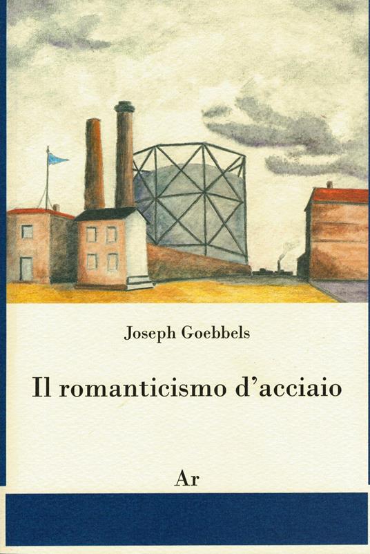 Il romanticismo d'acciaio - Joseph Goebbels - copertina