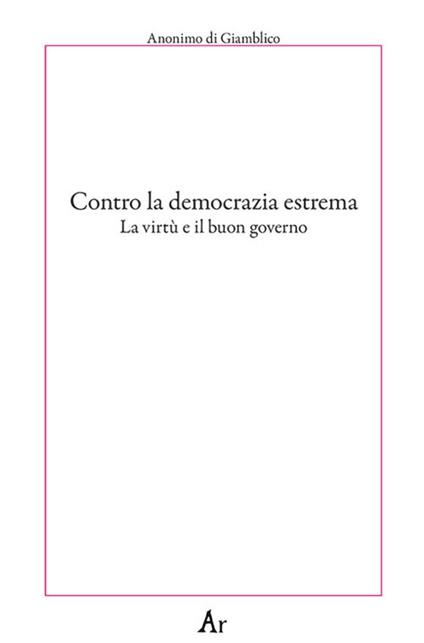 Contro la democrazia estrema. La virtù e il buon governo - copertina