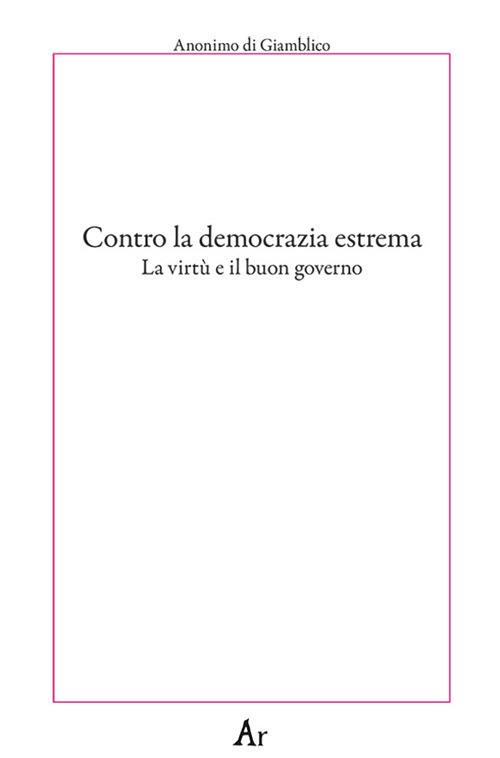 Contro la democrazia estrema. La virtù e il buon governo - copertina