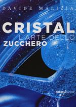 Cristal. L'arte dello zucchero. Con CD-ROM