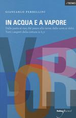 In acqua e a vapore. Dalla pasta al riso, dal pesce alla carne, dalle uova ai dolci. Tutti i segreti della cottura in H2O