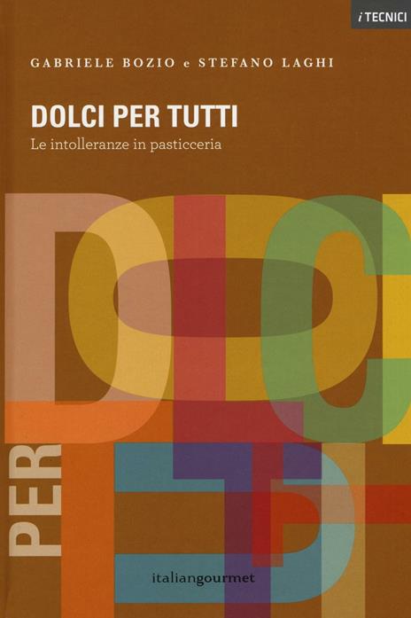 Dolci per tutti. Le intolleranze in pasticceria. Ediz. illustrata - Gabriele Bozio,Stefano Laghi - copertina