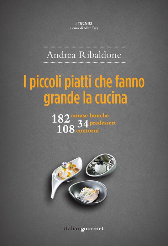 I piccoli piatti che fanno grande la cucina - Andrea Ribaldone - copertina