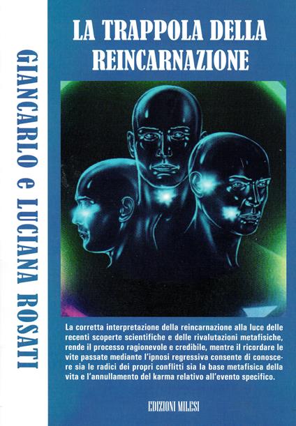 La trappola della reincarnazione. Indagine sul principio vitale del karma - Giancarlo Rosati,Luciana Rosati - copertina