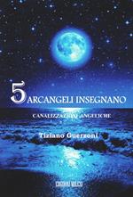 5 arcangeli insegnano. Canalizzazioni angeliche