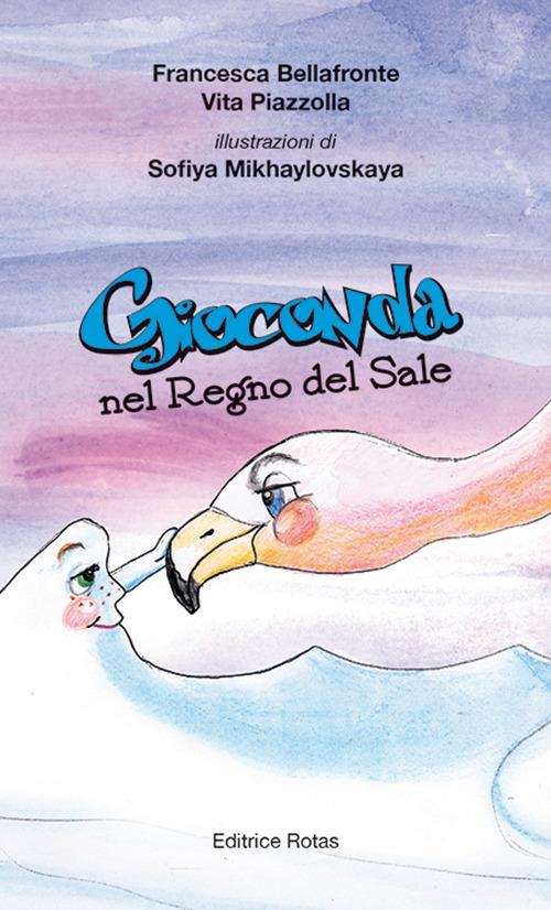 Gioconda nel regno del sale - Francesca Bellafronte,Vita Piazzolla - copertina