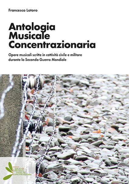 Antologia musicale concentrazionaria. Opere musicali scritte in cattività civile e militare durante la Seconda Guerra Mondiale - Francesco Lotoro - copertina