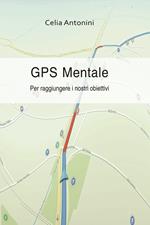 Gps mentale. Per raggiungere i nostri obiettivi