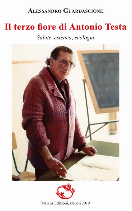 Il terzo fiore di Antonio Testa. Salute, estetica, ecologia - Alessandro Guardascione - copertina